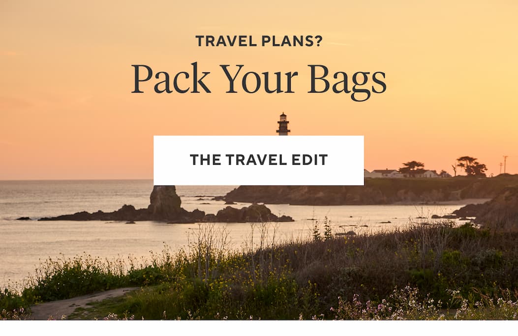Travel plans? PACK YOUR BAGS The Travel Edit >