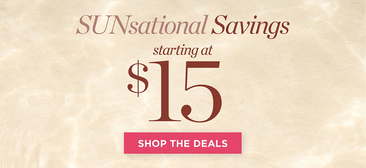 SUNsational Savings starting at $15 | Shop the Deals