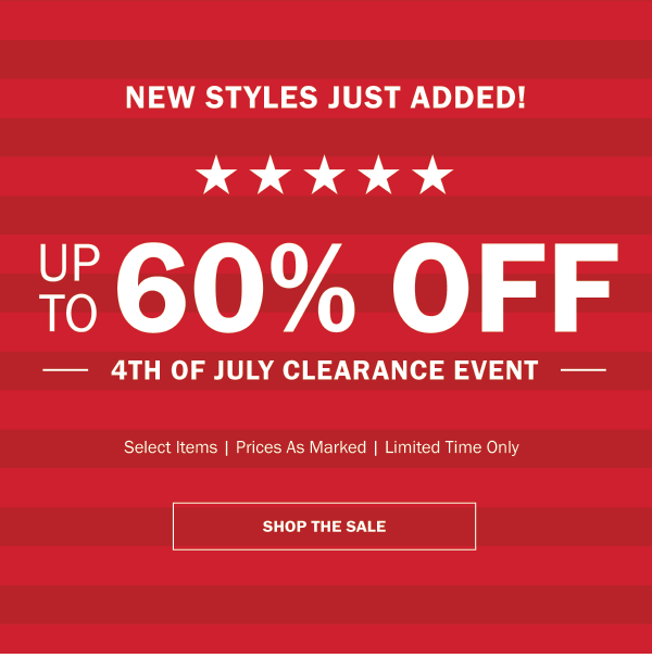 NEW STYLES JUST ADDED. UP TO 60% OFF. 4TH OF JULY CLEARANCE EVENT. Select Items | Prices As Marked | Limited Time Only. SHOP THE SALE