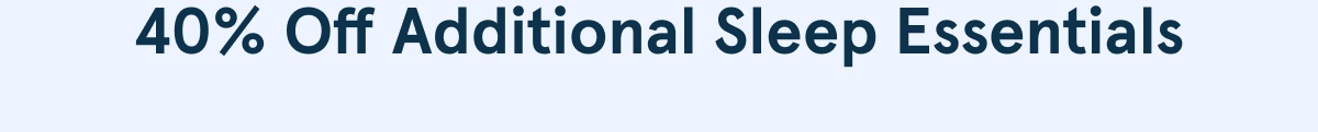 40% Off Additional Sleep Essentials