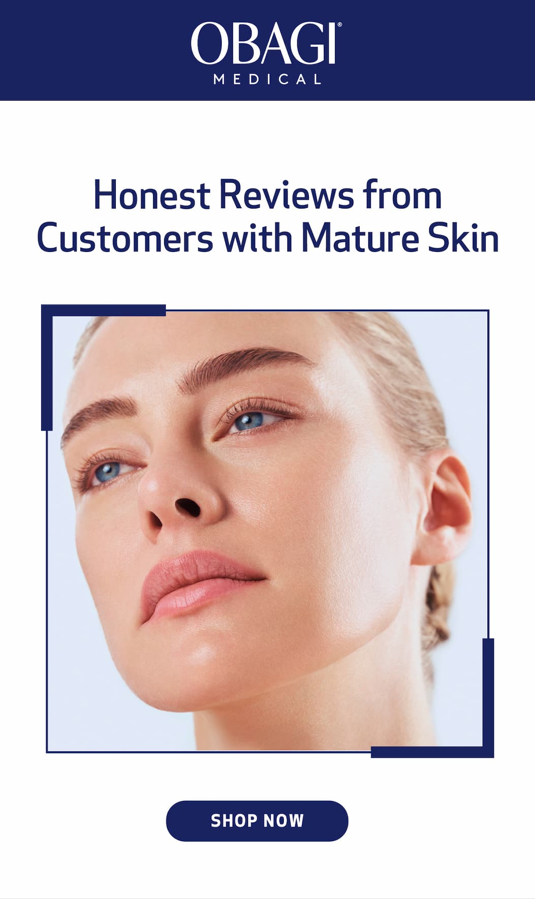 Headline: Honest Reviews from Customers with Mature Skin Visual: Lifestyle or portrait-style images  CTA: SHOP NOW