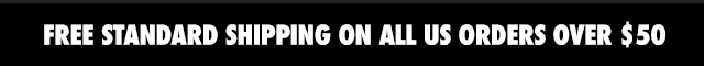 FREE STANDARD SHIPPING ON ALL US ORDERS OVER $50