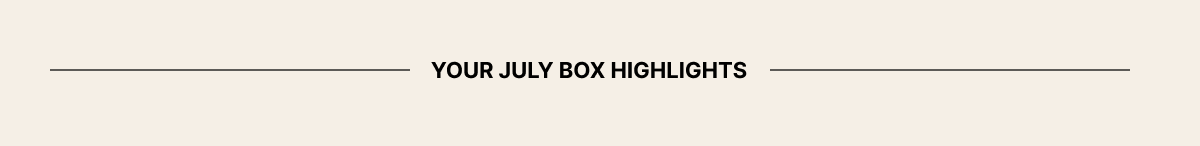 Your July Box Highlights