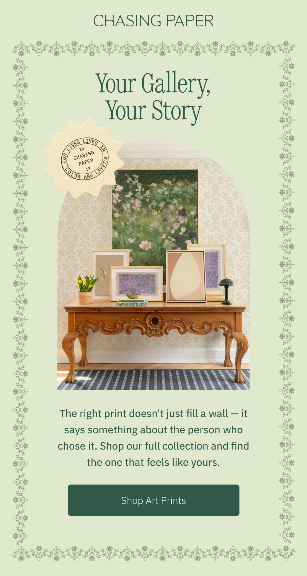 Your Gallery, Your Story The right print doesn't just fill a wall — it says something about the person who chose it. Shop our full collection and find the one that feels like yours. Shop Art Prints
