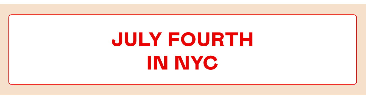 July Fourth in NYC​
