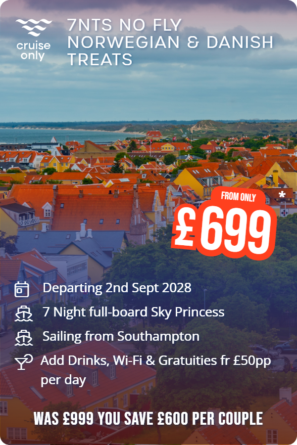 7nts No Fly Norwegian & Danish Treats – Cruise Only promotional image. From £699 Includes: Departing 2nd Sept 2028, 7 Night full-board Sky Princess, Sailing from Southampton, Add Drinks, Wi-Fi & Gratuities fr £50pp per day. WAS £999 YOU SAVE £600 PER COUPLE