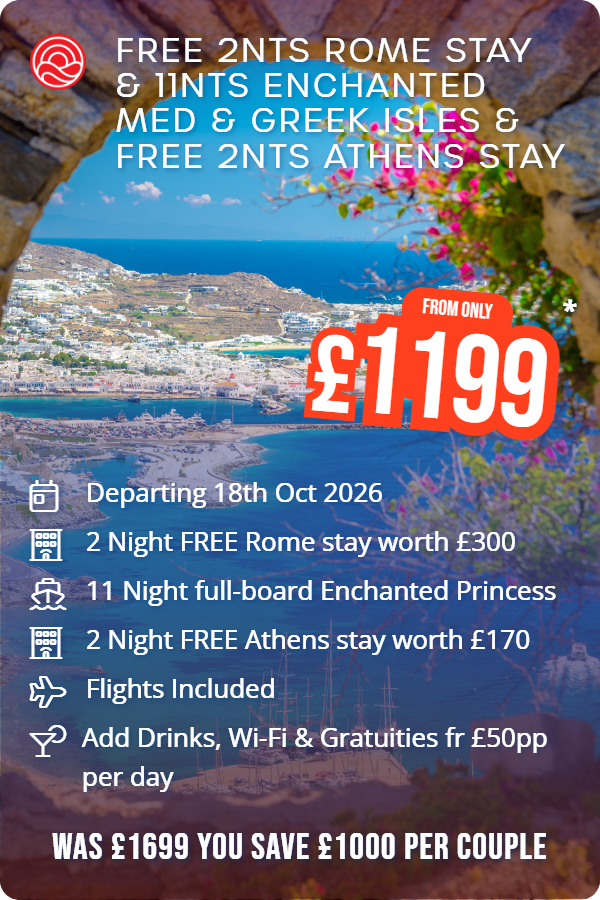 Free 2nts Rome Stay & 11nts Enchanted Med & Greek Isles & Free 2nts Athens Stay – Smart Holiday promotional image. From £1,199 Includes: Departing 18th Oct 2026, 2 Night FREE Rome stay worth £300, 11 Night full-board Enchanted Princess, 2 Night FREE Athens stay worth £170, Flights Included, Add Drinks, Wi-Fi & Gratuities fr £50pp per day. WAS £1699 YOU SAVE £1000 PER COUPLE