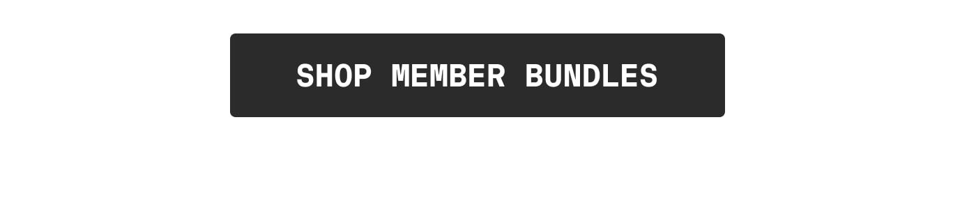 SHOP MEMBER BUNDLES