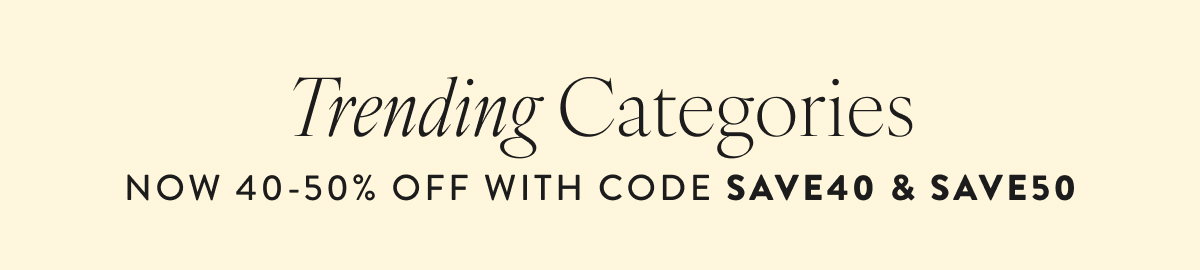 Trending Categories Now 40-50% Off