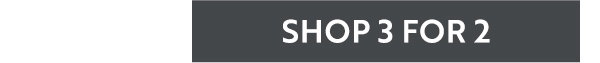 SHOP 3 FOR 2