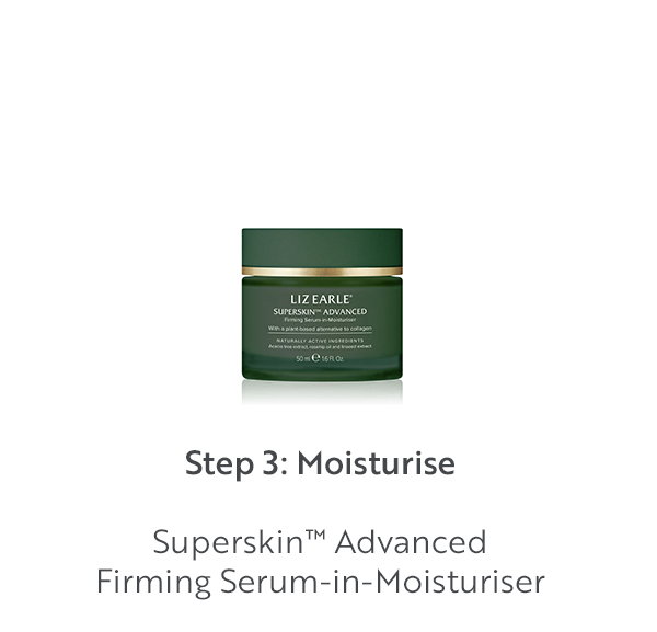 Step 3: Moisturise  Superskin™ Advanced Firming Serum-in-Moisturiser