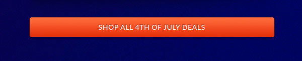 SHOP ALL 4TH OF JULY DEALS