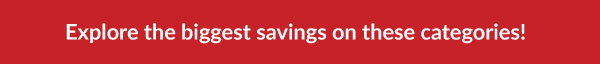 Explore the biggest savings on these categories!