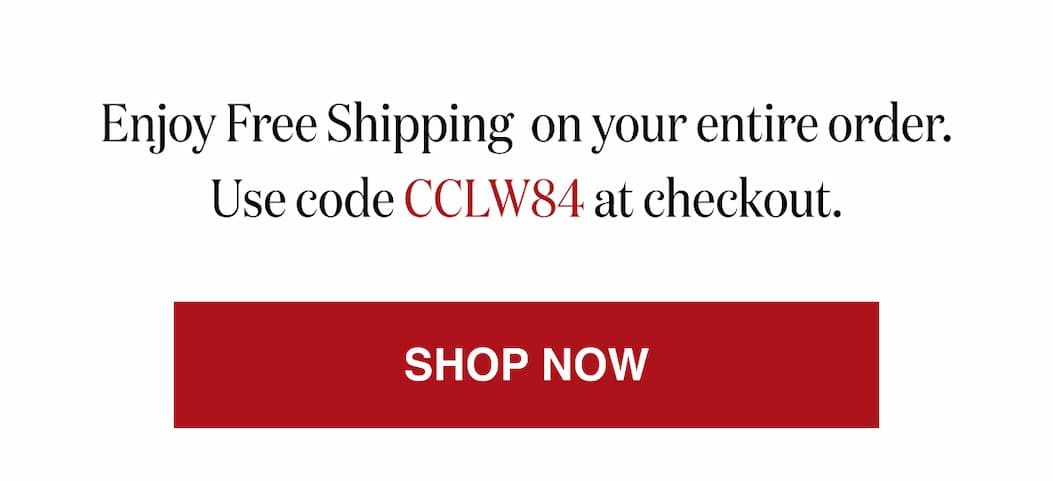*At checkout, enter promo code CCLV84 to receive Free Shipping on your entire order!