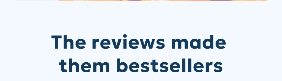 The reviews made them bestsellers