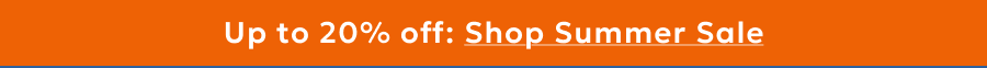 Up to 20% off: Shop Summer Sale