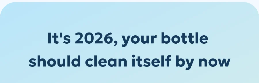 It's 2026, your bottle  should clean itself by now