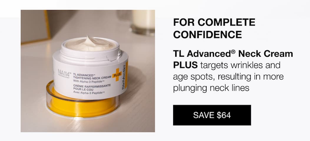 For complete confidence shop Strivectin TL Advanced® Neck Cream