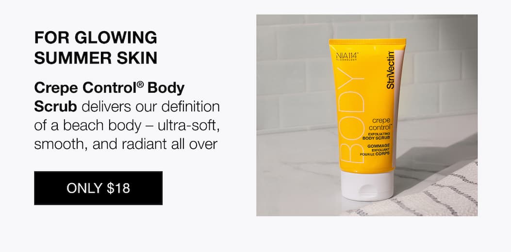 For glowing summer skin shop Strivectin Crepe Control Body Scrub