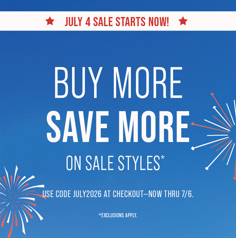 July 4 sale starts now! Buy more save more on sale styles.