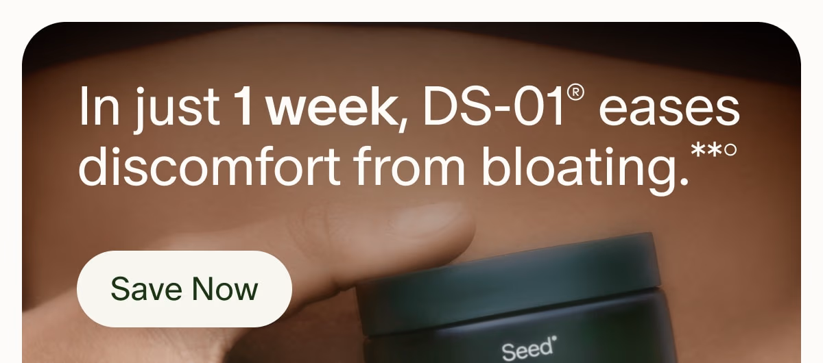 In just 1 week, DS-01® eases discomfort from bloating.**° | Save Now