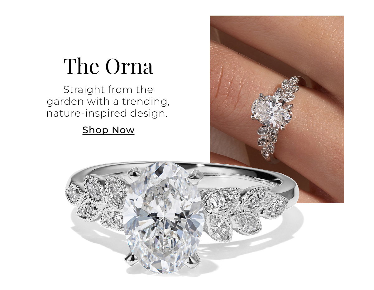 The Orna - Straight from the garden with a trending, nature-inspired design. Shop Now >
