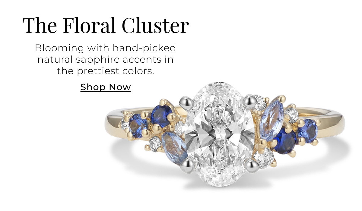 The Floral Cluster - Blooming with hand-picked natural sapphire accents in the prettiest colors. Shop Now >