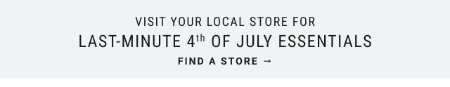 Visit your local store for last-minute 4th of July essentials - find a store →