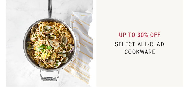 Up to 30% Off - Select All-Clad Cookware