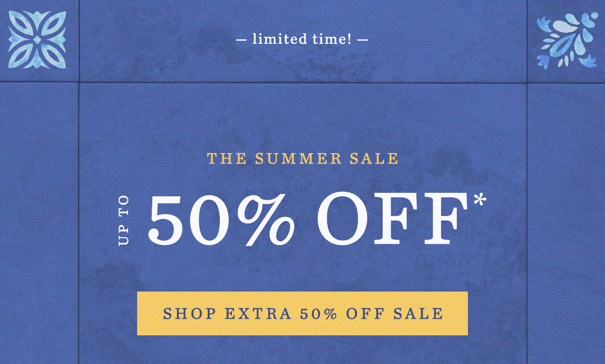 limited time! The Summer Sale Extra 50% Off* Shop extra 50% off sale