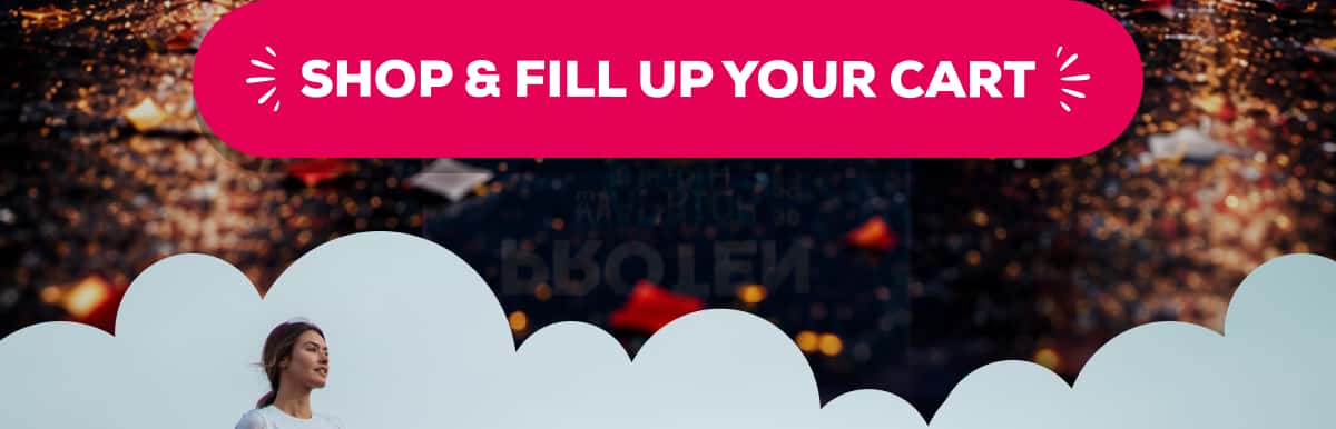 SHOP & FILL UP YOUR CART