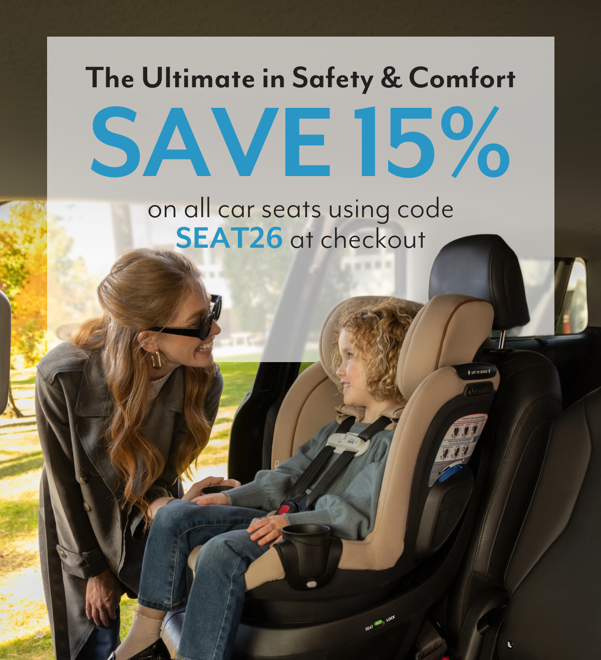 The Ultimate in Safety & Comfort | SAVE 15% on all car seats using code SEAT26 at checkout