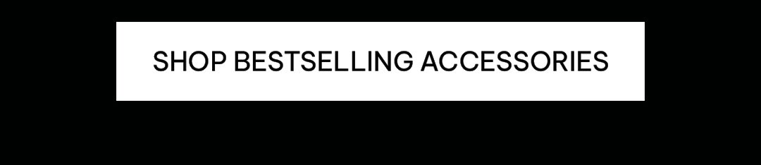 Shop Bestselling Accessories