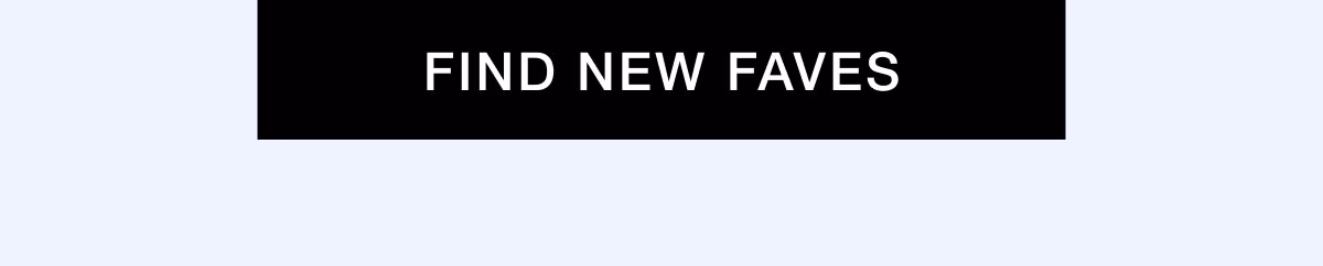 FIND NEW FAVES