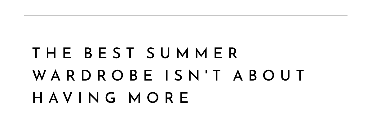 The best summer wardrobe isn't about  having more.