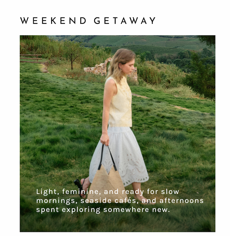 Weekend Getaway: Light, feminine, and ready for slow mornings, seaside cafés, and afternoons spent exploring somewhere new.