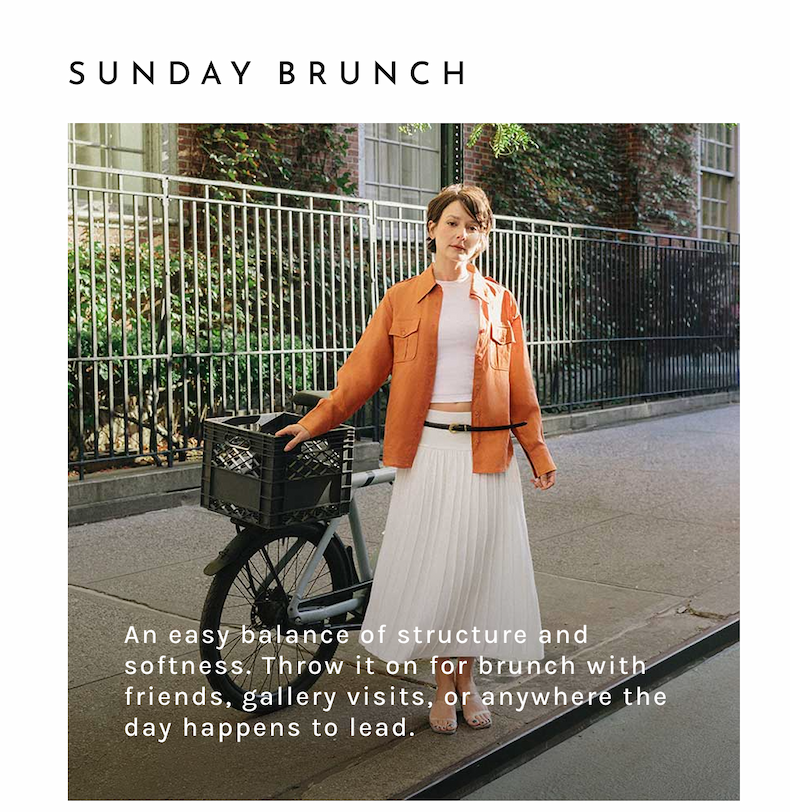 Sunday Brunch: An easy balance of structure and softness. Throw it on for brunch with friends, gallery visits, or anywhere the day happens to lead.
