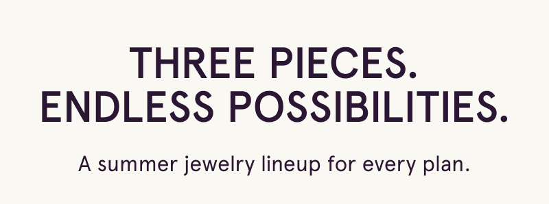 Three pieces, endless possibilities. Summer lineup just keeps leveling up.