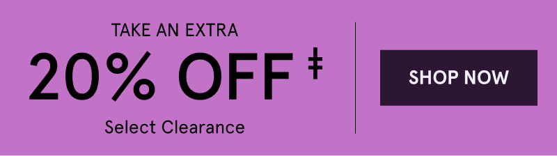 Take an extra 20% OFF Select Clearance. Click here to shop now