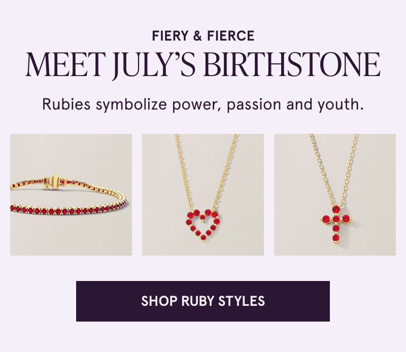 Various pieces of ruby jewelry. July’s fiery birthstone symbolizes power and passion. Click here to shop ruby styles