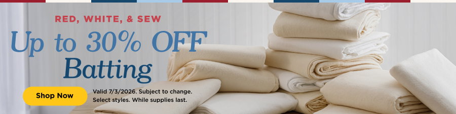 Up to 30% Off Batting. Shop now. Valid 7/3/2026. Subject to change. While supplies last. Select styles.