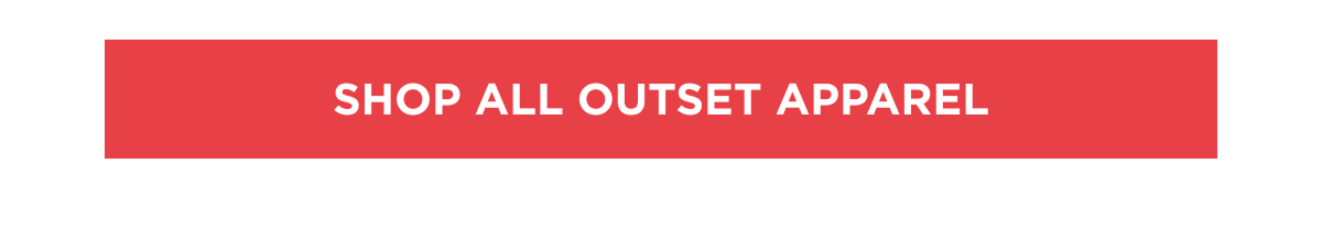 [SHOP ALL OUTSET APPAREL]