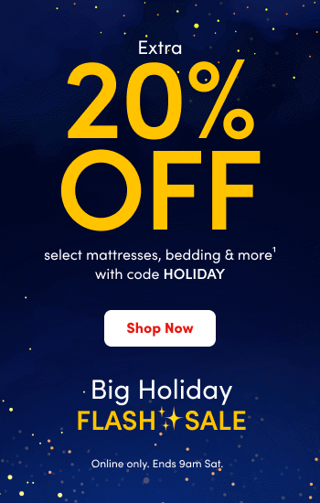 Extra 20% off select mattresses, bedding & more during the Big Holiday Flash Sale. Ends 9AM Saturday