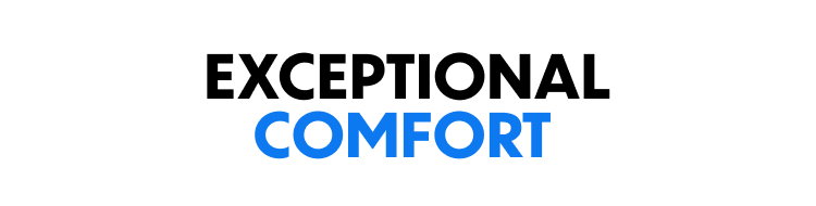 Exceptional Comfort