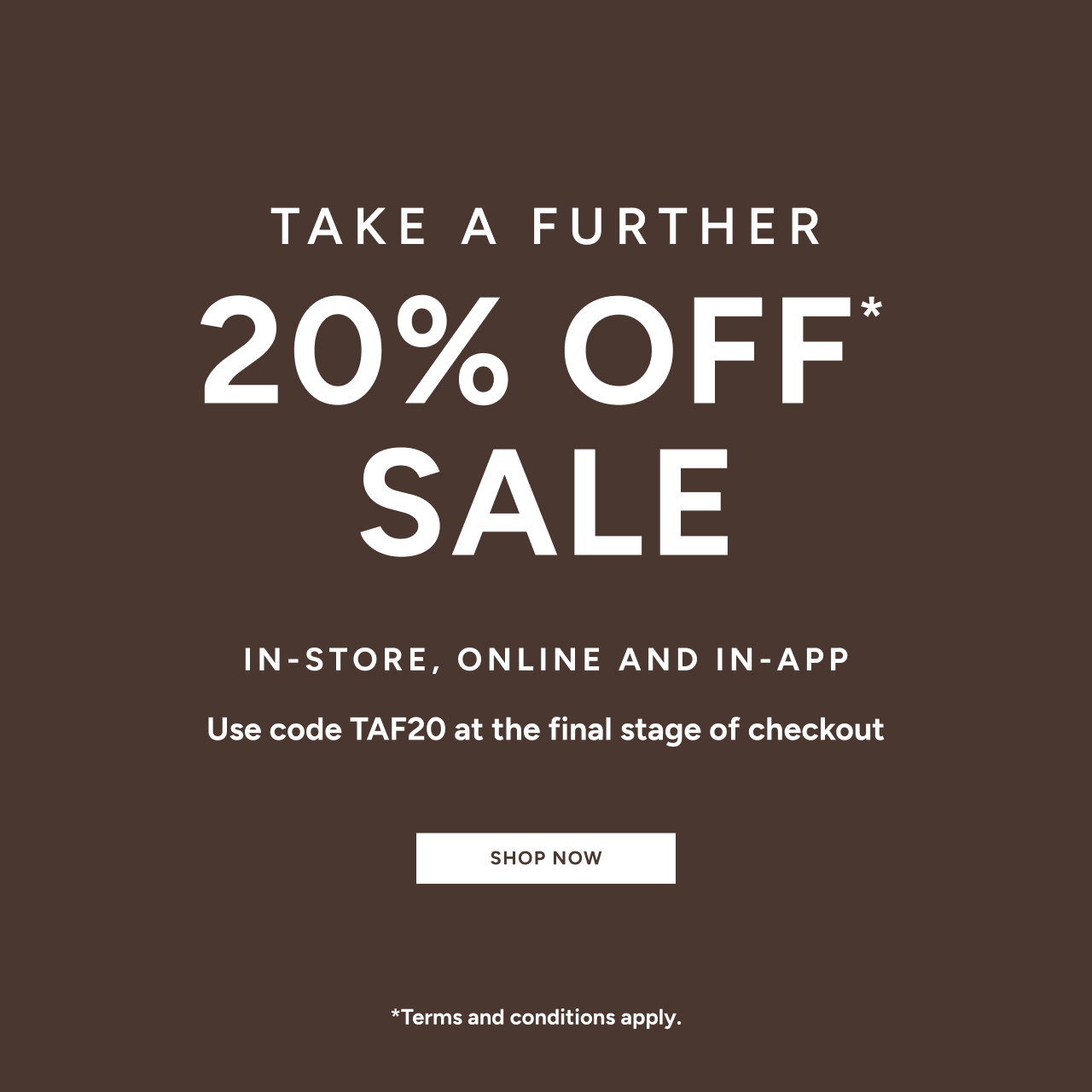 Take A Further 20% Off Sale*. Use Code TAF20 At The Final Stage Of Checkout. Shop Now