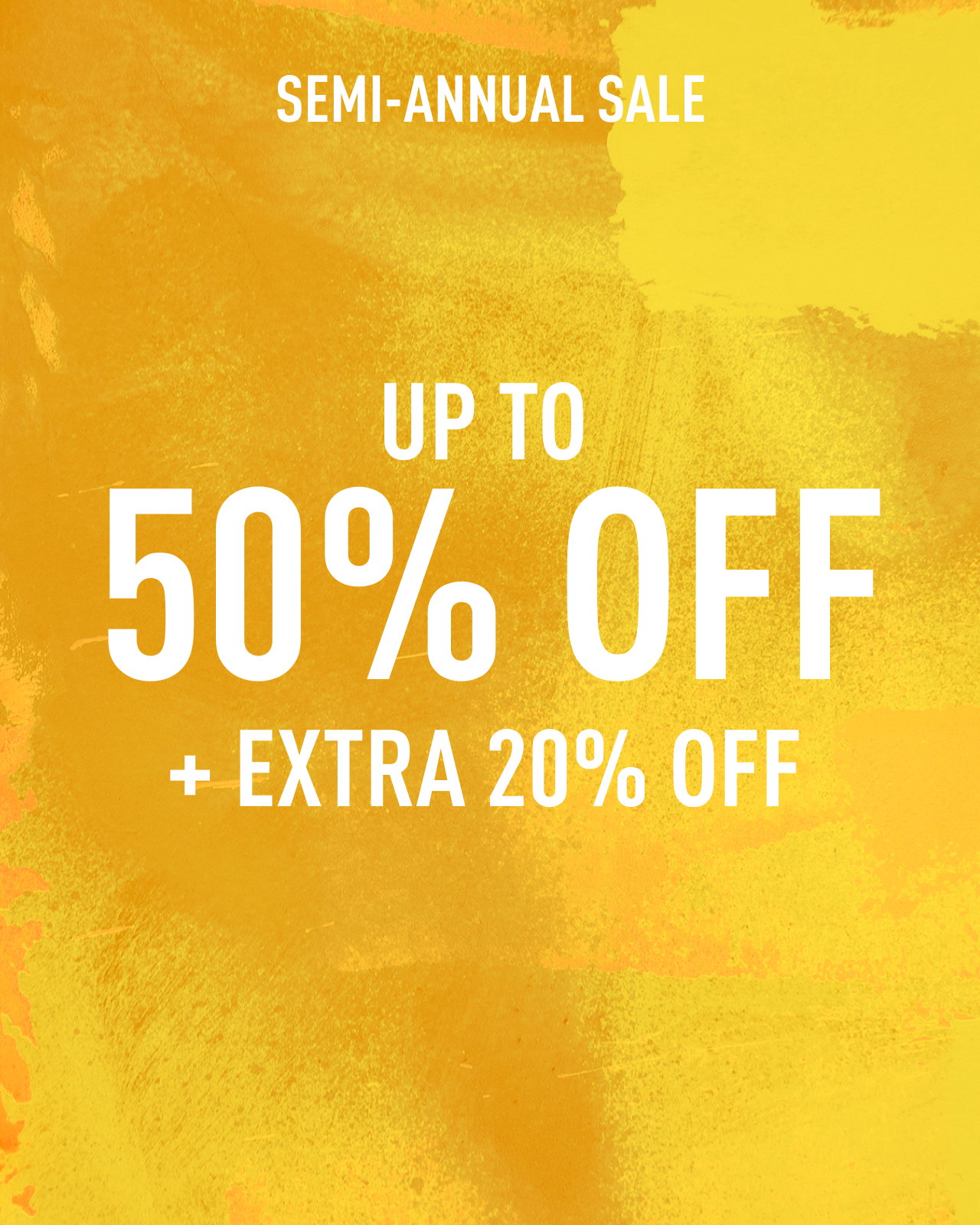 SEMI-ANNUAL SALE UP TO 50% OFF + EXTRA 20% OFF