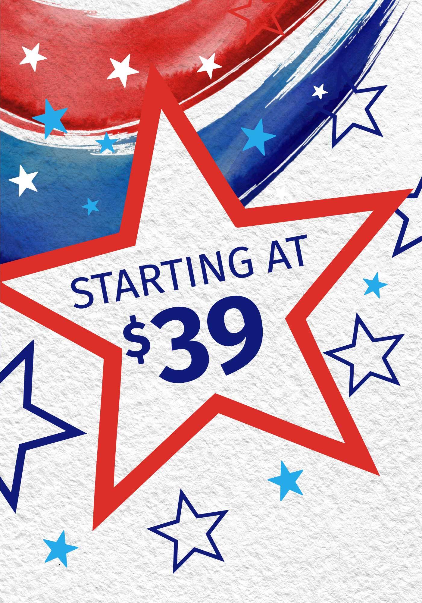 STARTING AT $39 4TH OF JULY SALE UP TO 60% OFF