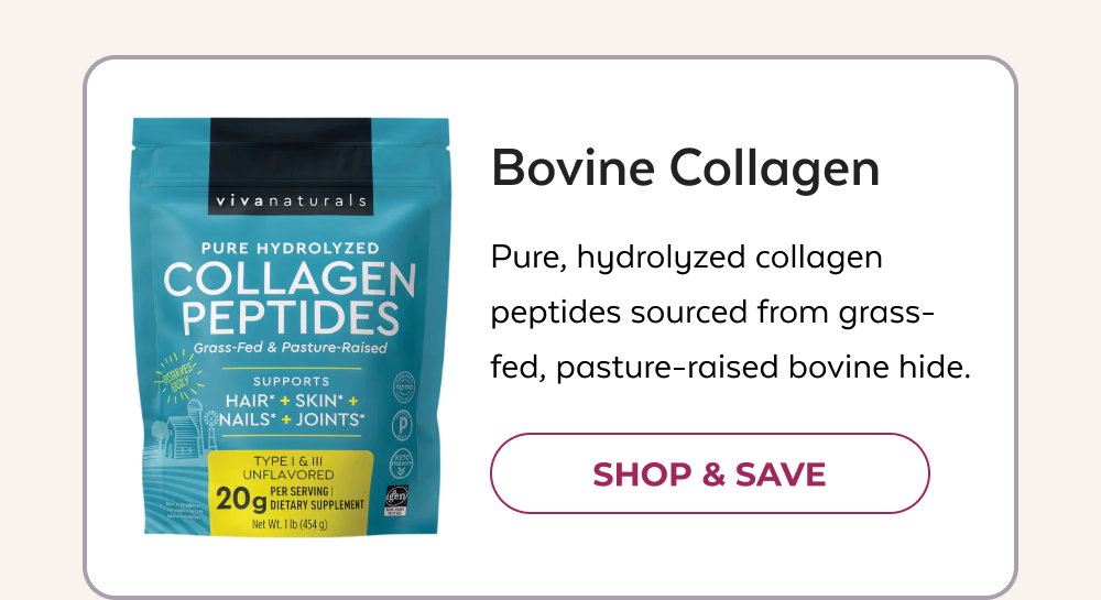 Bovine Collagen Pure, hydrolyzed collagen peptides sourced from grass-fed, pasture-raised bovine hide. SHOP & SAVE