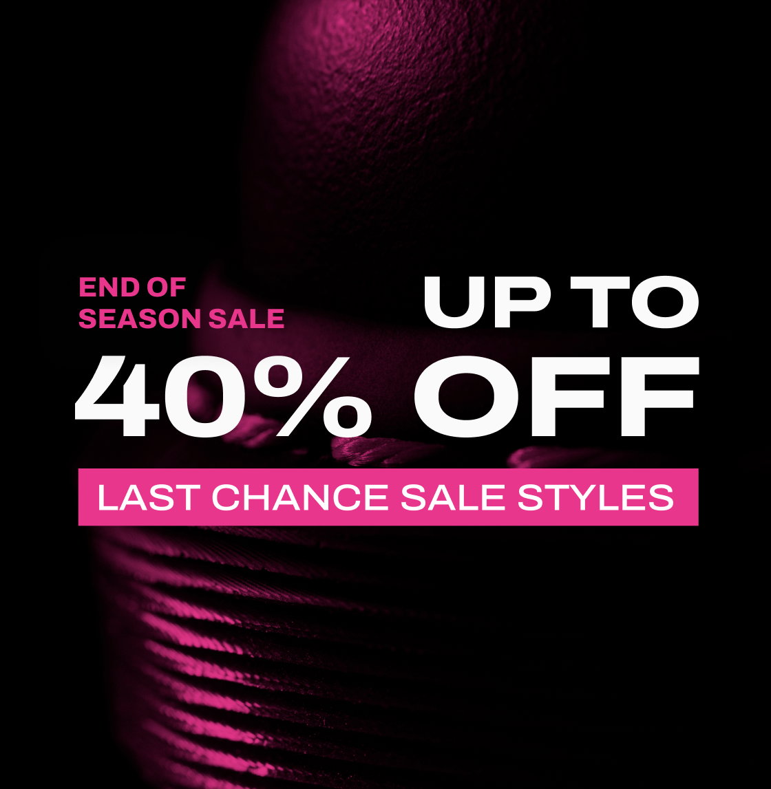 Get up to 40% off during the End of Season Sale