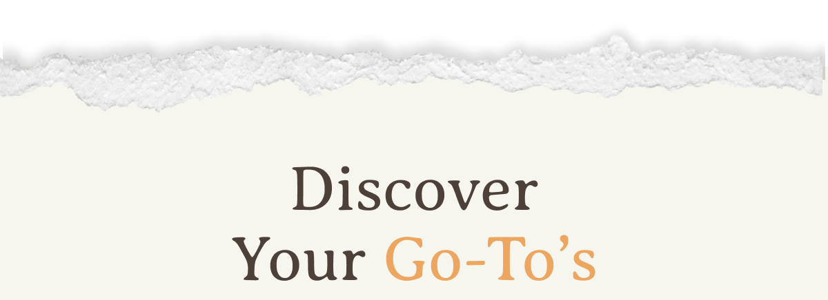 Discover Your Go-To’s